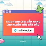 Tailwind CSS: Cẩm nang cho người mới bắt đầu