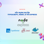 Xây dựng dự án TypeScaript, Node.js và Express - Phần 1